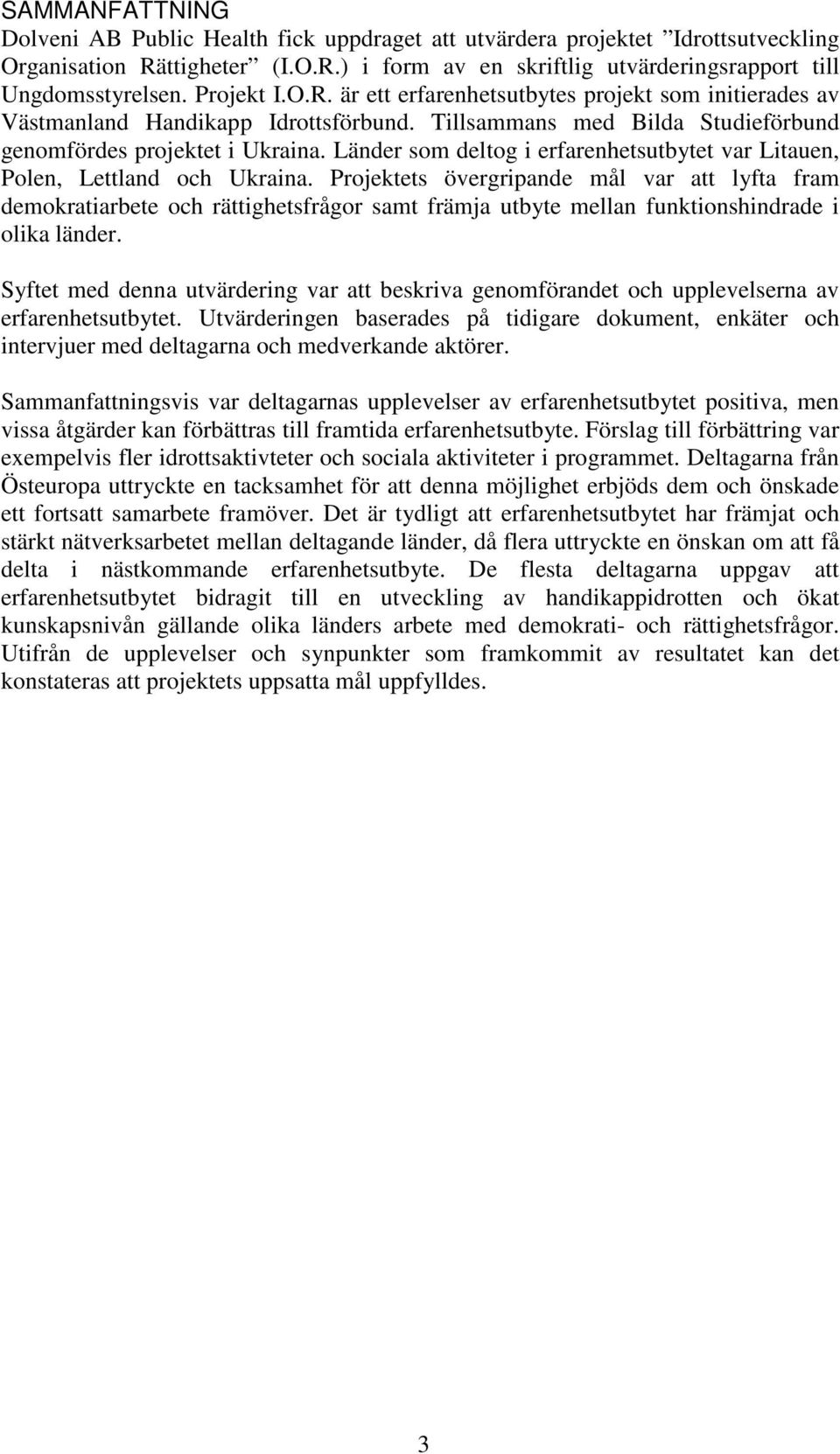 Länder som deltog i erfarenhetsutbytet var Litauen, Polen, Lettland och Ukraina.