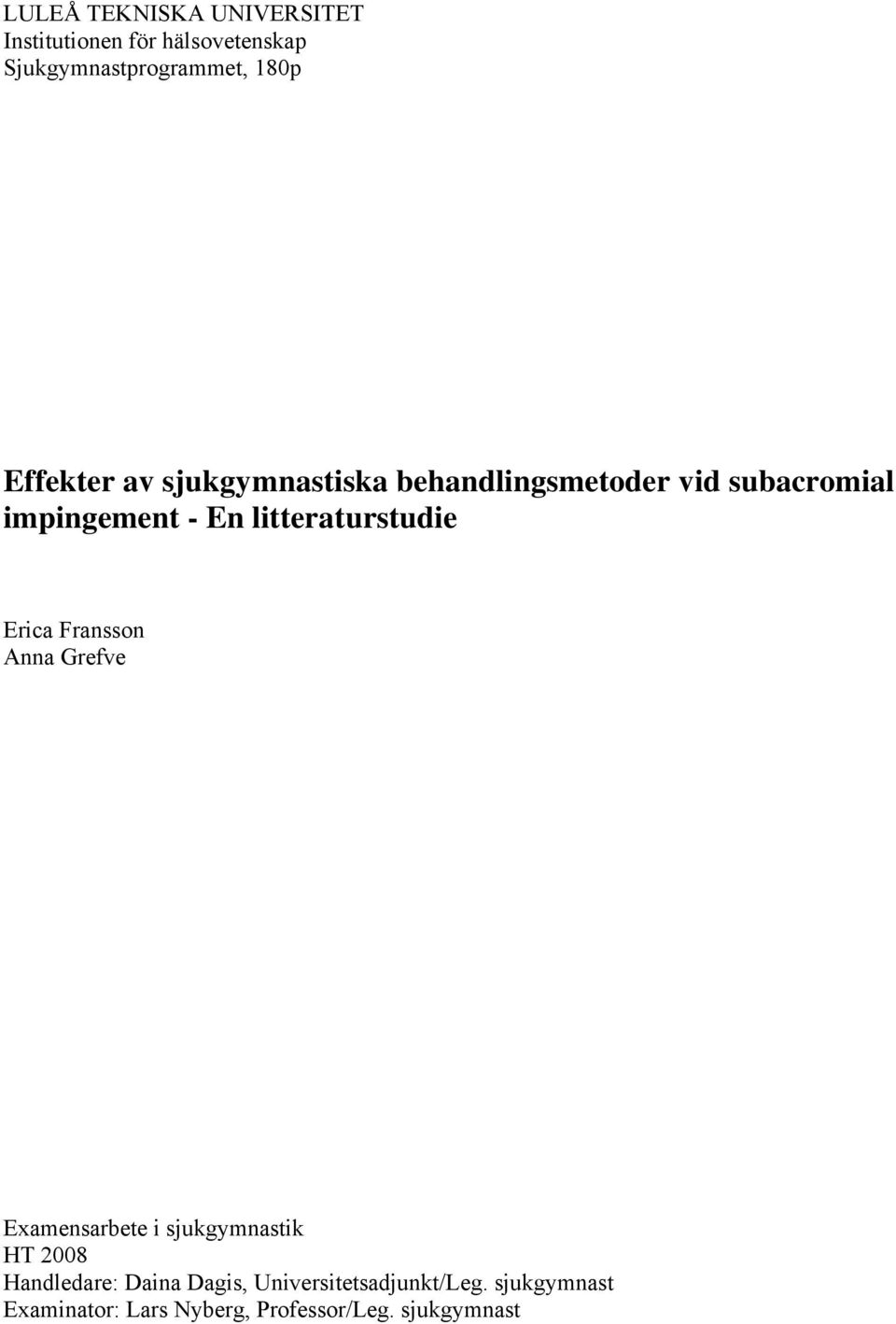 litteraturstudie Erica Fransson Anna Grefve Examensarbete i sjukgymnastik HT 2008