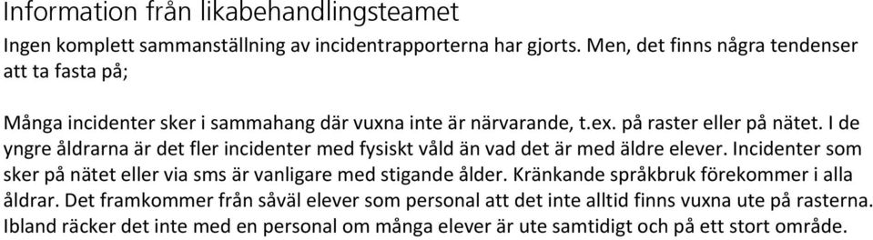 I de yngre åldrarna är det fler incidenter med fysiskt våld än vad det är med äldre elever.