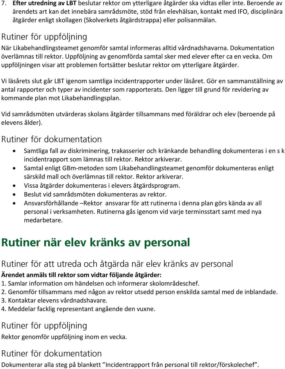 Rutiner för uppföljning När Likabehandlingsteamet genomför samtal informeras alltid vårdnadshavarna. Dokumentation överlämnas till rektor.