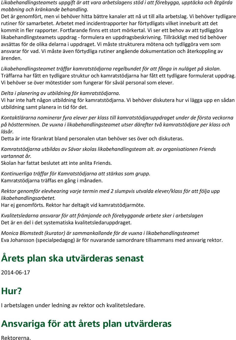 Arbetet med incidentrapporter har förtydligats vilket inneburit att det kommit in fler rapporter. Fortfarande finns ett stort mörkertal.