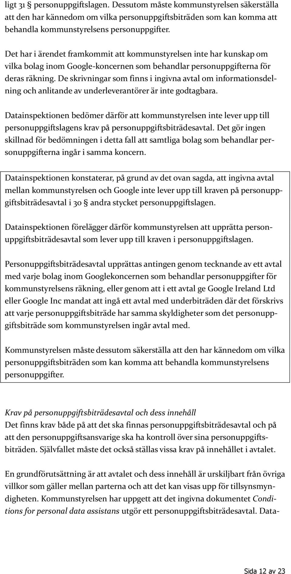 De skrivningar som finns i ingivna avtal om informationsdelning och anlitande av underleverantörer är inte godtagbara.