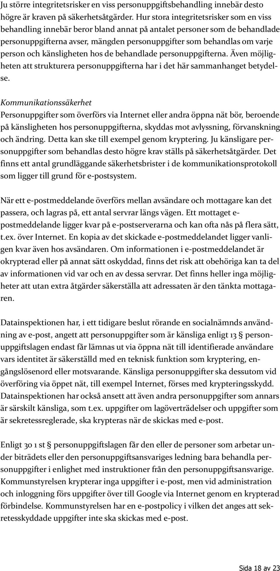 känsligheten hos de behandlade personuppgifterna. Även möjligheten att strukturera personuppgifterna har i det här sammanhanget betydelse.