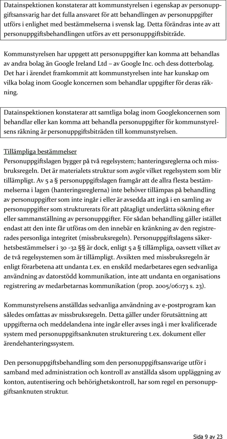 Kommunstyrelsen har uppgett att personuppgifter kan komma att behandlas av andra bolag än Google Ireland Ltd av Google Inc. och dess dotterbolag.