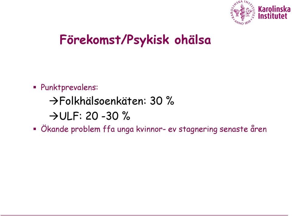 30 % ULF: 20-30 % Ökande problem