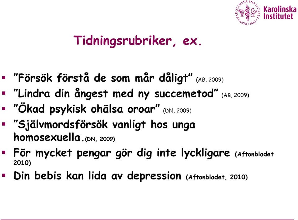 (AB, 2009) Ökad psykisk ohälsa oroar (DN, 2009) Självmordsförsök vanligt hos