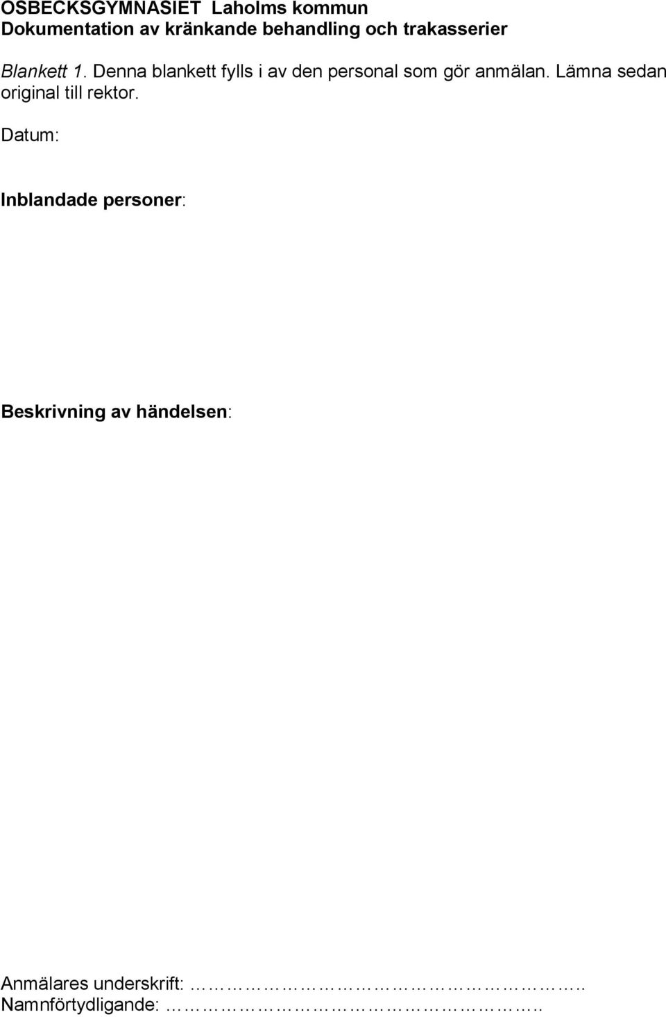 Denna blankett fylls i av den personal som gör anmälan.