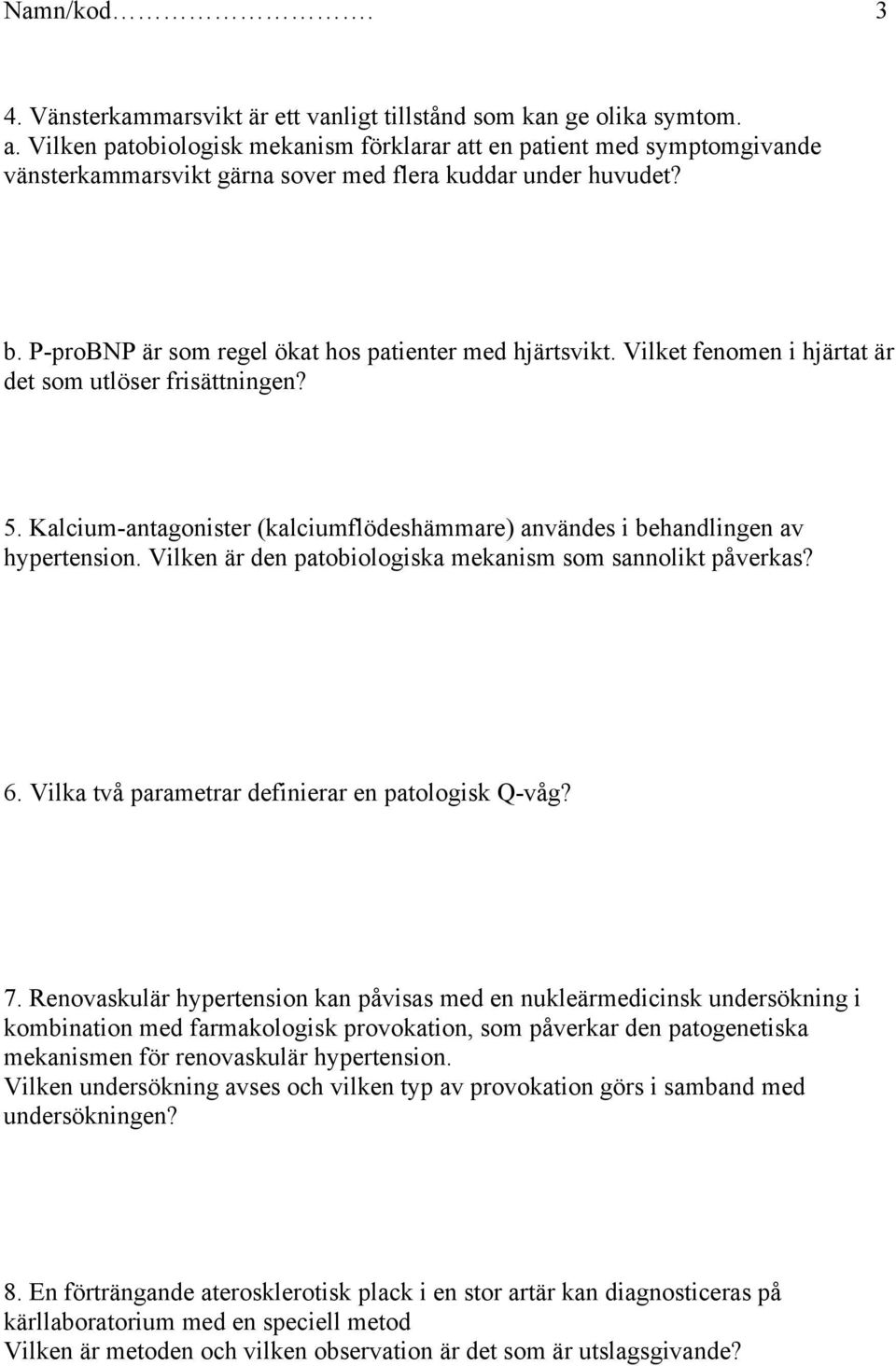 Vilket fenomen i hjärtat är det som utlöser frisättningen? 5. Kalcium-antagonister (kalciumflödeshämmare) användes i behandlingen av hypertension.