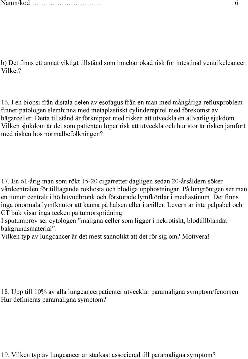 Detta tillstånd är förknippat med risken att utveckla en allvarlig sjukdom.