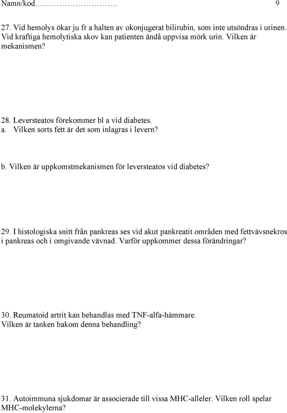 29. I histologiska snitt från pankreas ses vid akut pankreatit områden med fettvävsnekros i pankreas och i omgivande vävnad. Varför uppkommer dessa förändringar? 30.