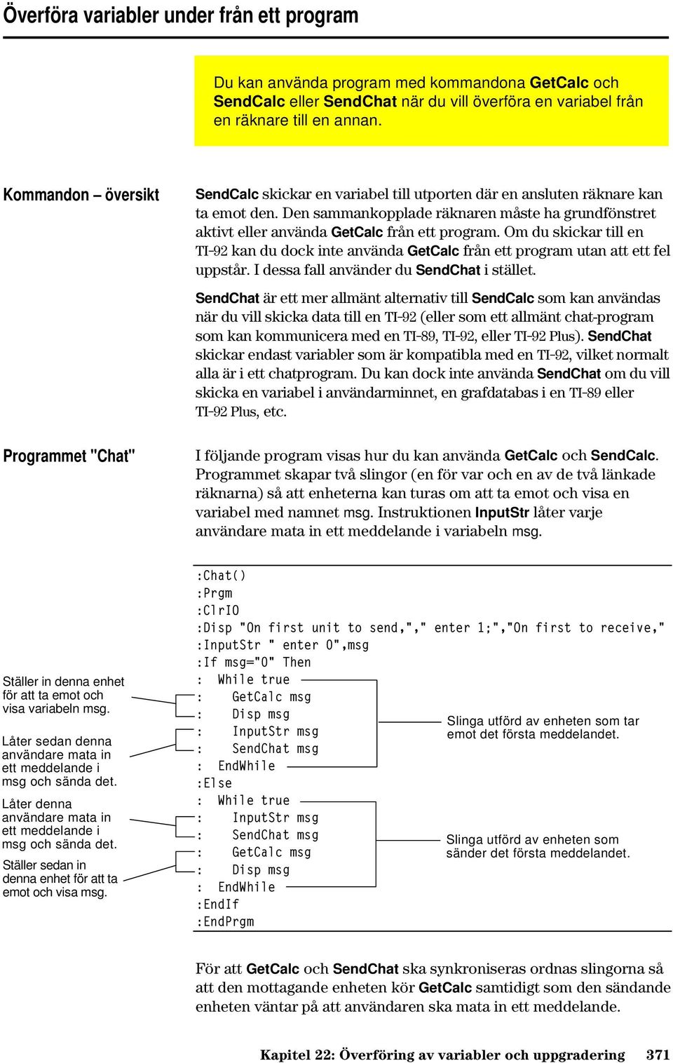 Om du skickar till en TI-92 kan du dock inte använda GetCalc från ett program utan att ett fel uppstår. I dessa fall använder du SendChat i stället.