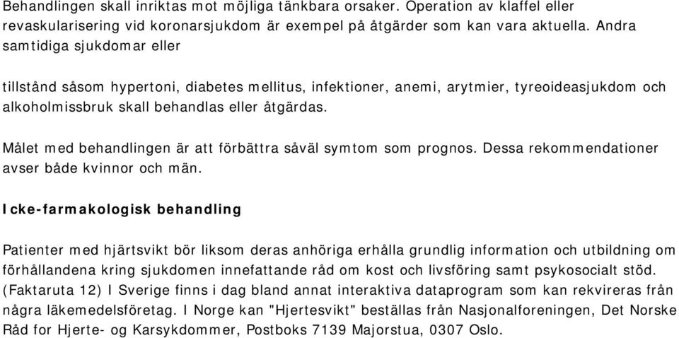 Målet med behandlingen är att förbättra såväl symtom som prognos. Dessa rekommendationer avser både kvinnor och män.