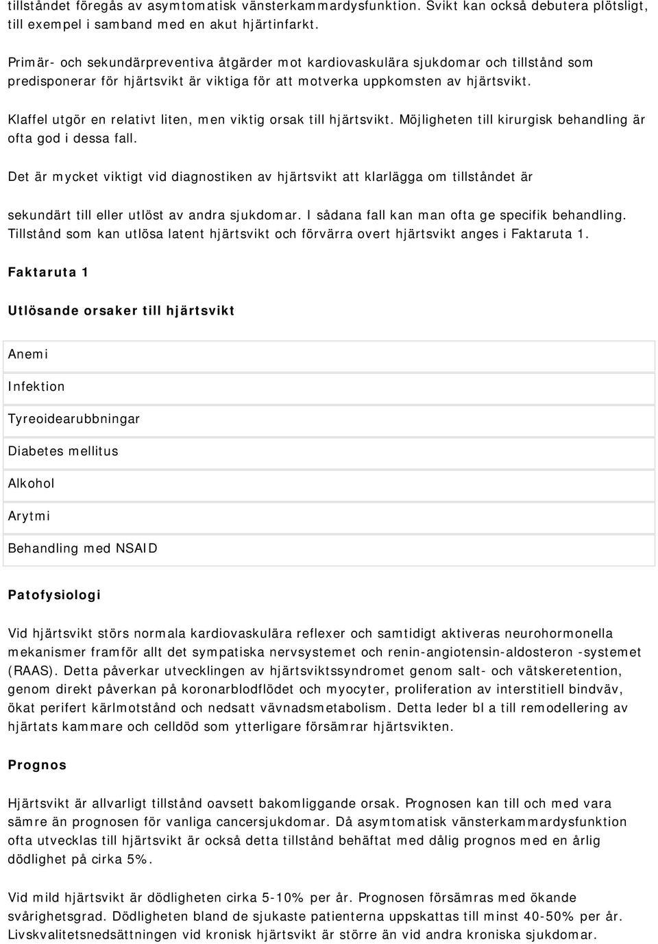 Klaffel utgör en relativt liten, men viktig orsak till hjärtsvikt. Möjligheten till kirurgisk behandling är ofta god i dessa fall.