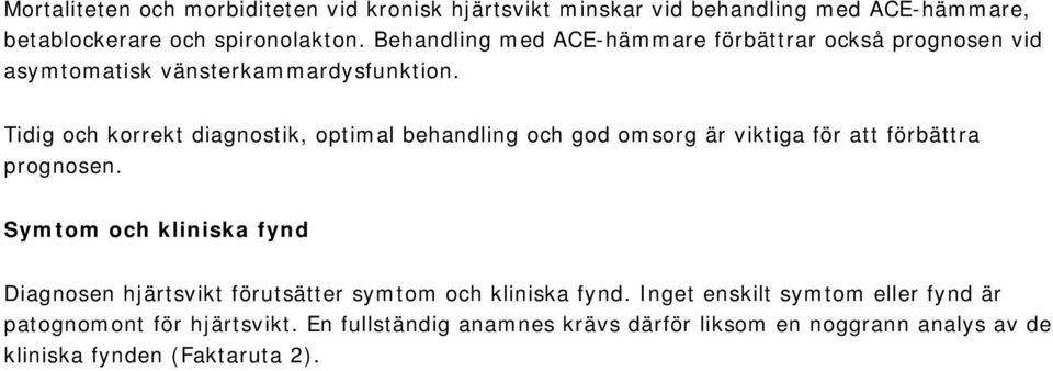 Tidig och korrekt diagnostik, optimal behandling och god omsorg är viktiga för att förbättra prognosen.