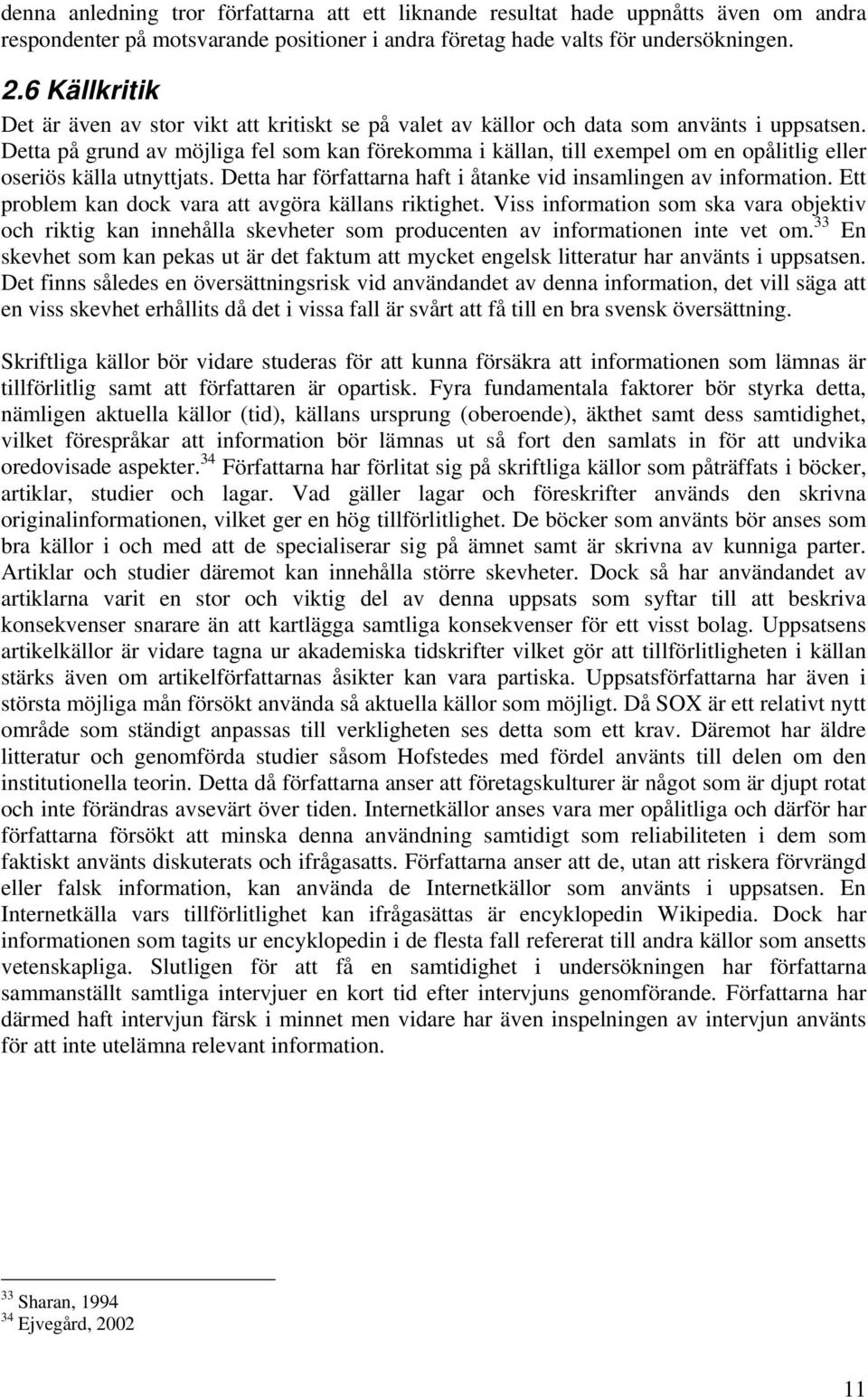 Detta på grund av möjliga fel som kan förekomma i källan, till exempel om en opålitlig eller oseriös källa utnyttjats. Detta har författarna haft i åtanke vid insamlingen av information.