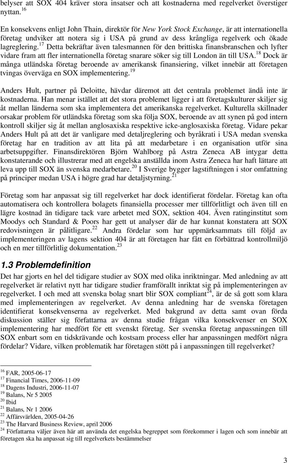 17 Detta bekräftar även talesmannen för den brittiska finansbranschen och lyfter vidare fram att fler internationella företag snarare söker sig till London än till USA.