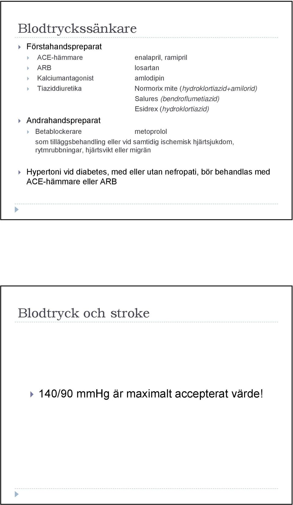 metoprolol som tilläggsbehandling eller vid samtidig ischemisk hjärtsjukdom, rytmrubbningar, hjärtsvikt eller migrän Hypertoni vid