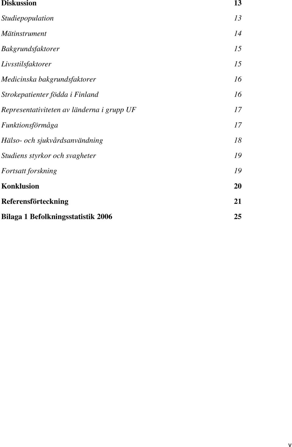 länderna i grupp UF 17 Funktionsförmåga 17 Hälso- och sjukvårdsanvändning 18 Studiens styrkor och