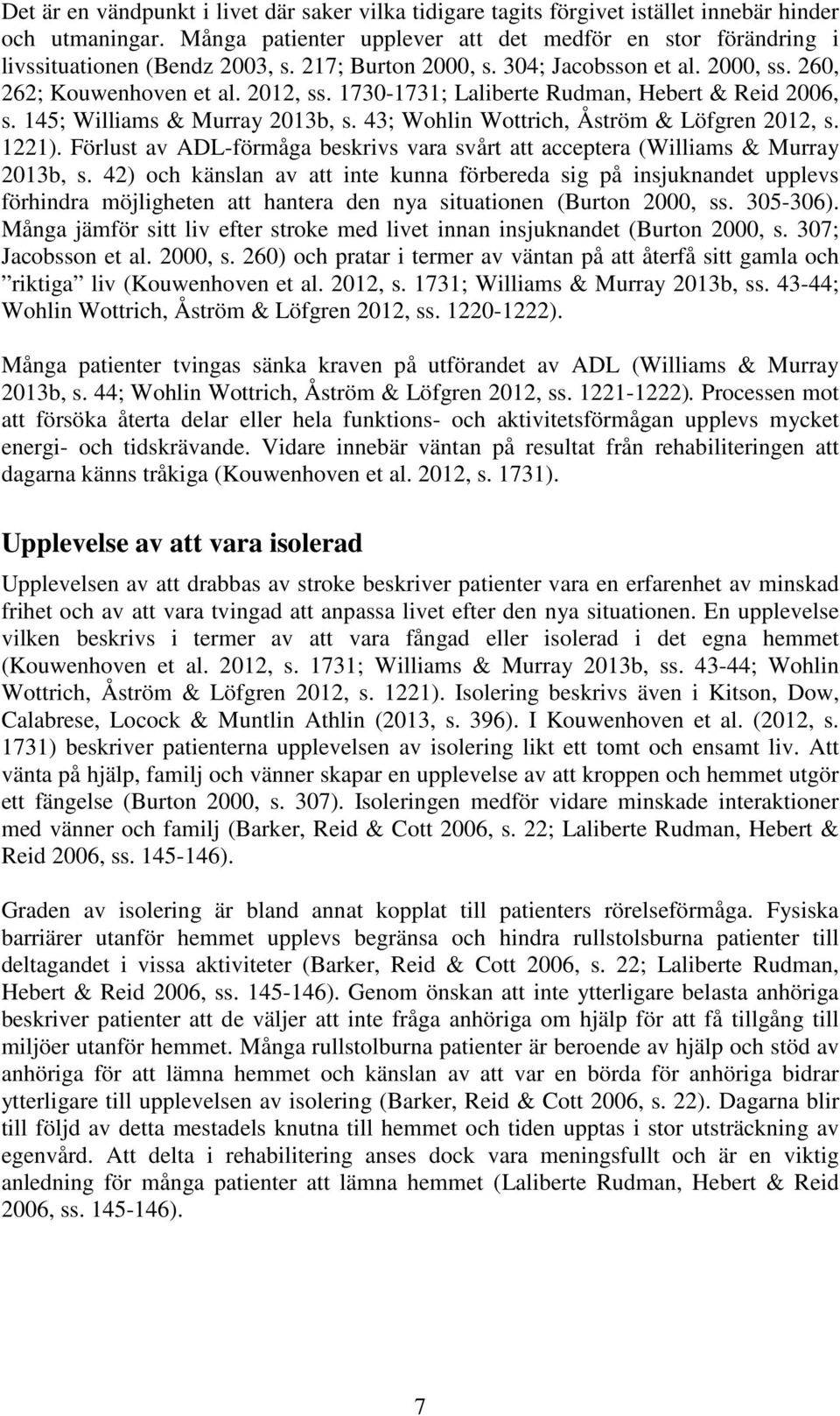 1730-1731; Laliberte Rudman, Hebert & Reid 2006, s. 145; Williams & Murray 2013b, s. 43; Wohlin Wottrich, Åström & Löfgren 2012, s. 1221).