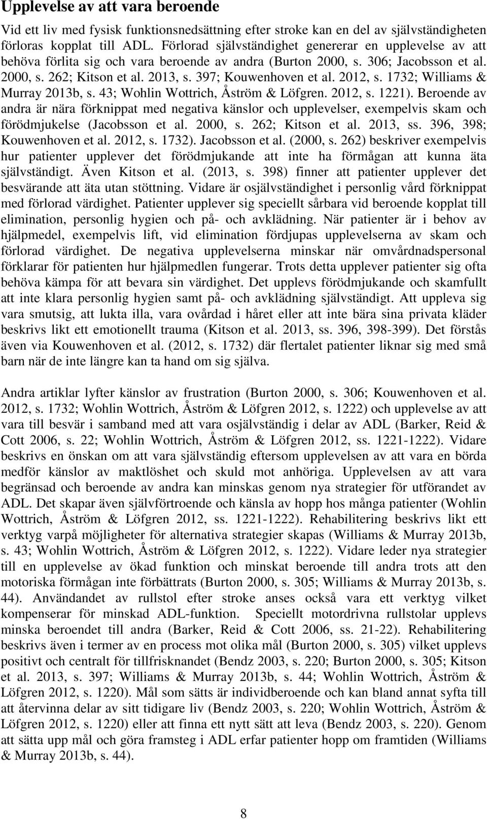 397; Kouwenhoven et al. 2012, s. 1732; Williams & Murray 2013b, s. 43; Wohlin Wottrich, Åström & Löfgren. 2012, s. 1221).