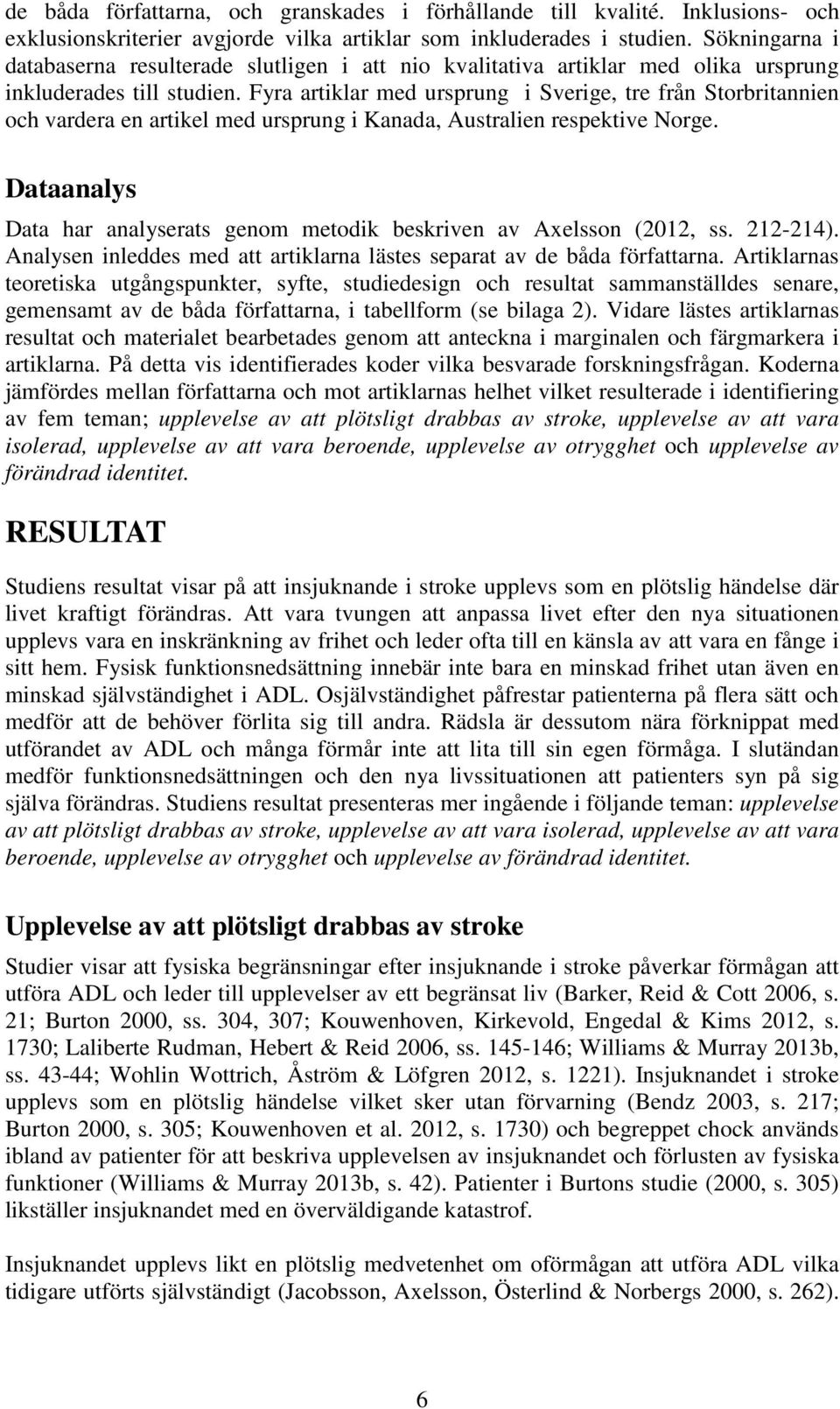 Fyra artiklar med ursprung i Sverige, tre från Storbritannien och vardera en artikel med ursprung i Kanada, Australien respektive Norge.