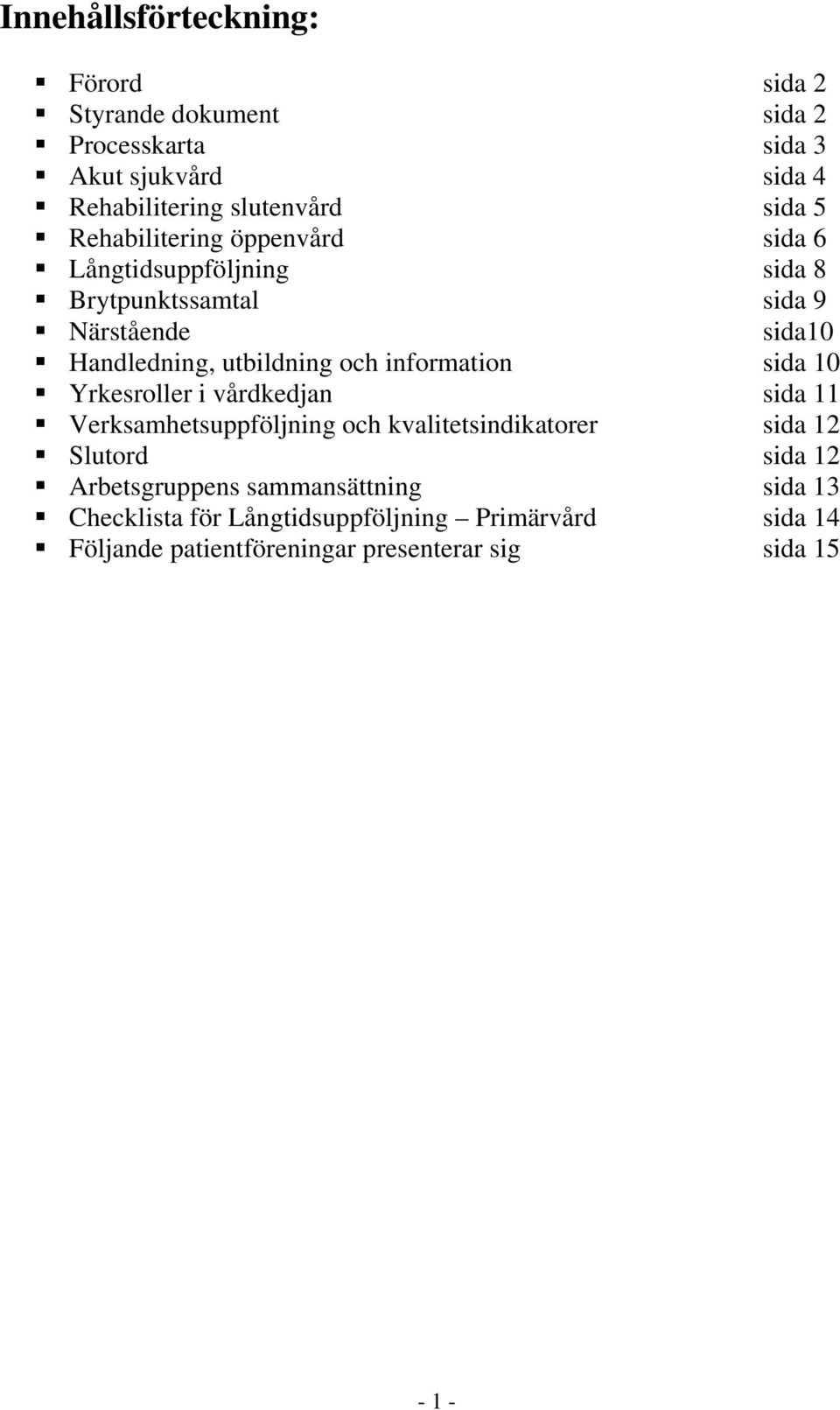 information sida 10 Yrkesroller i vårdkedjan sida 11 Verksamhetsuppföljning och kvalitetsindikatorer sida 12 Slutord sida 12