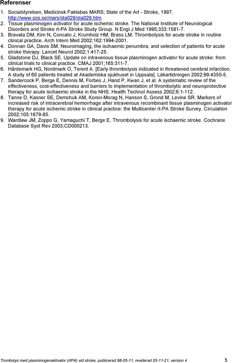 Thrombolysis for acute stroke in routine clinical practice. Arch Intern Med 2002;162:1994-2001. 4. Donnan GA, Davis SM.