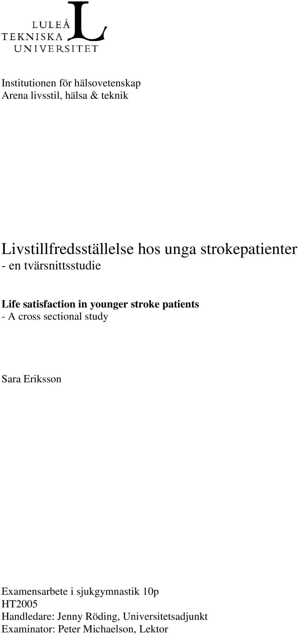satisfaction in younger stroke patients - A cross sectional study Sara Eriksson
