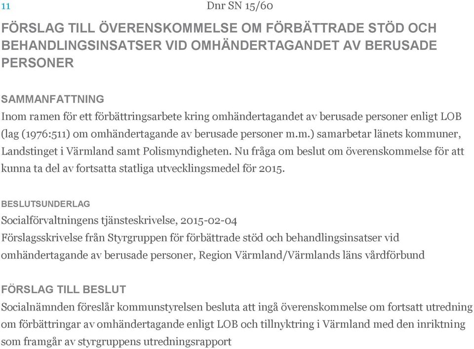 Nu fråga om beslut om överenskommelse för att kunna ta del av fortsatta statliga utvecklingsmedel för 2015.