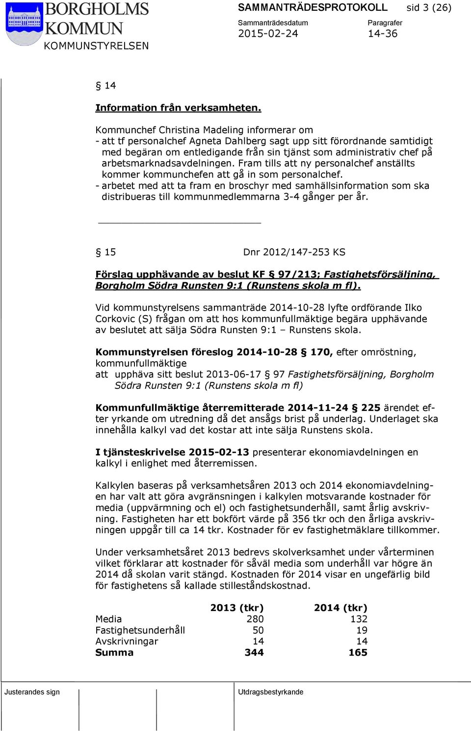 arbetsmarknadsavdelningen. Fram tills att ny personalchef anställts kommer kommunchefen att gå in som personalchef.