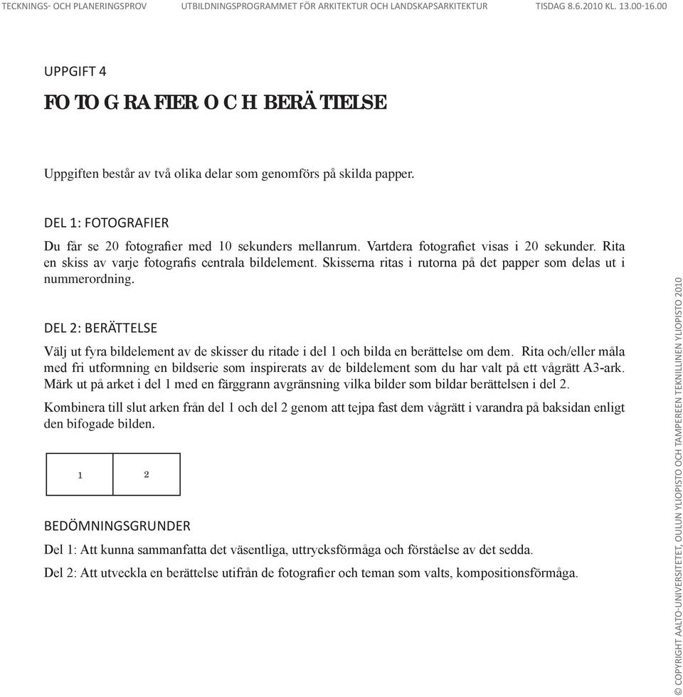 DEL 2: BERÄTTELSE Välj ut fyra bildelement av de skisser du ritade i del 1 och bilda en berättelse om dem.