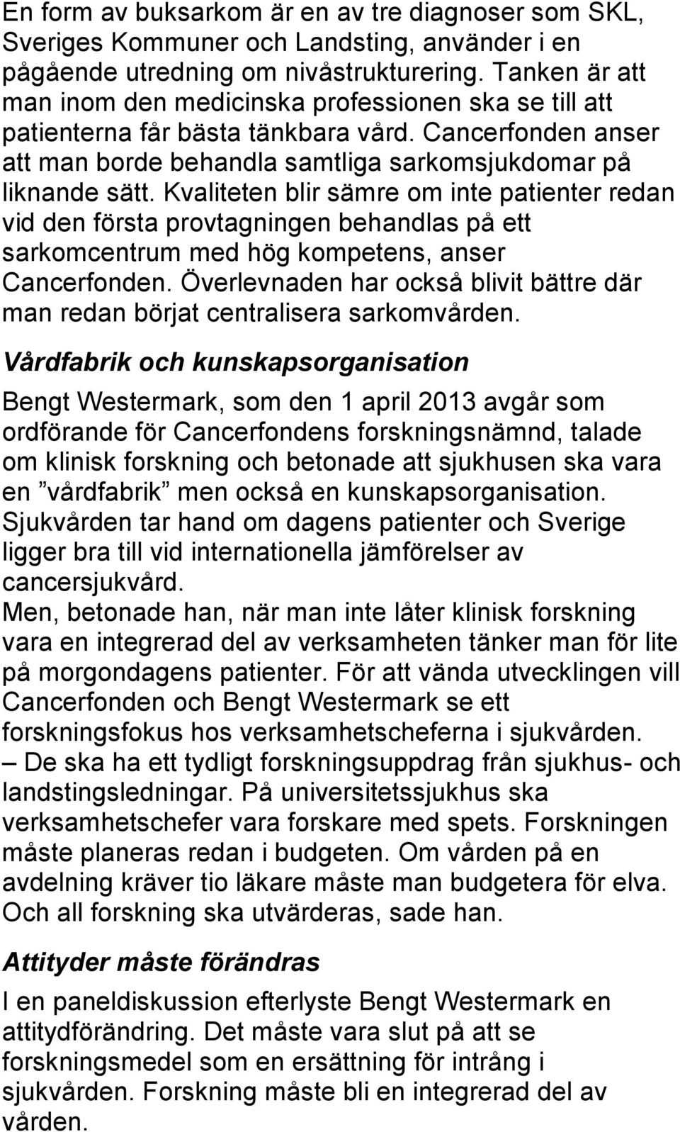 Kvaliteten blir sämre om inte patienter redan vid den första provtagningen behandlas på ett sarkomcentrum med hög kompetens, anser Cancerfonden.