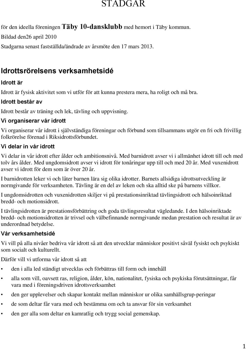 Idrott består av Idrott består av träning och lek, tävling och uppvisning.