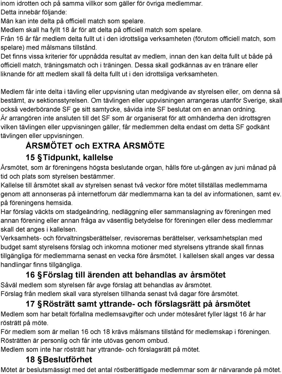 Från 16 år får medlem delta fullt ut i den idrottsliga verksamheten (förutom officiell match, som spelare) med målsmans tillstånd.