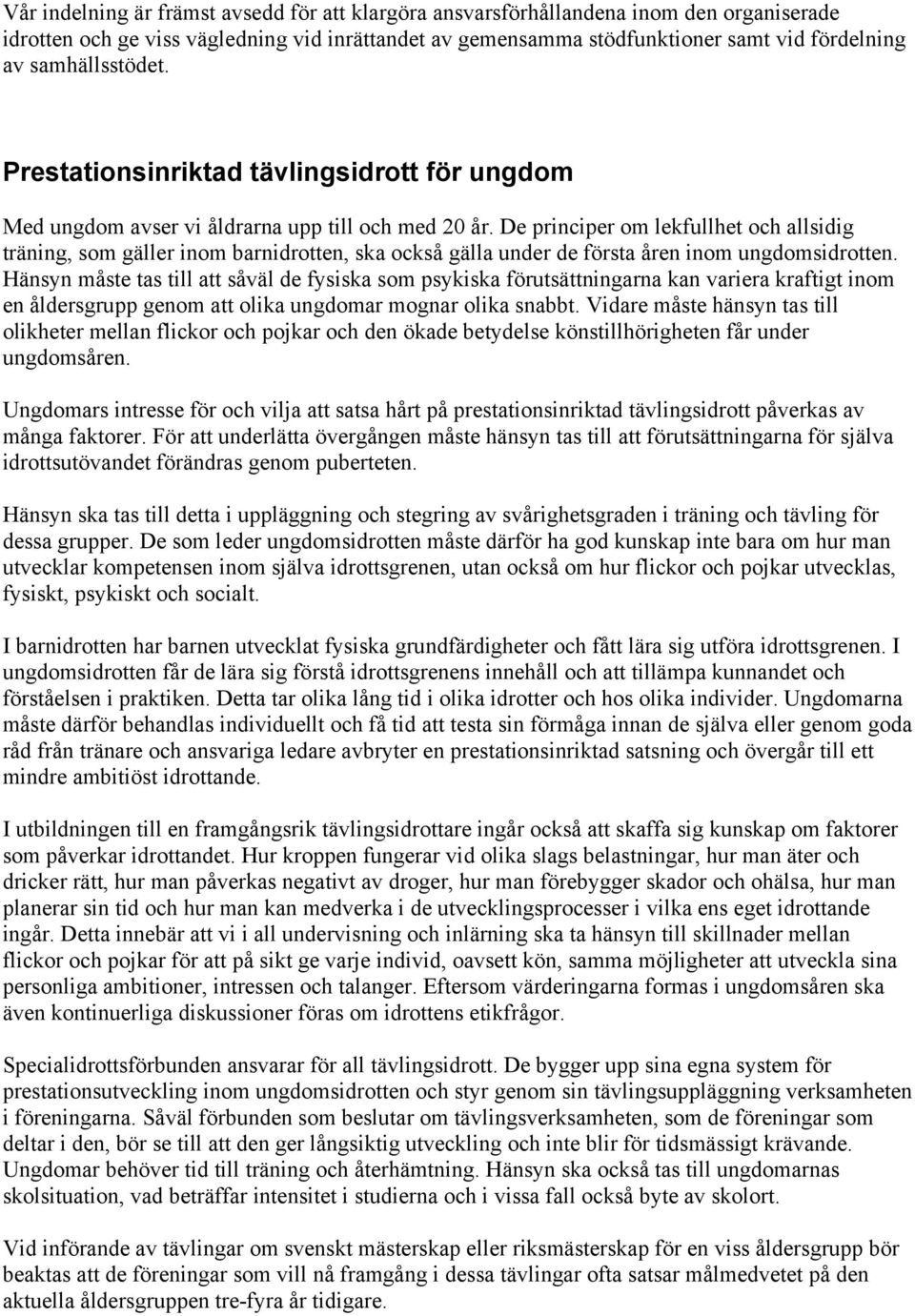 De principer om lekfullhet och allsidig träning, som gäller inom barnidrotten, ska också gälla under de första åren inom ungdomsidrotten.