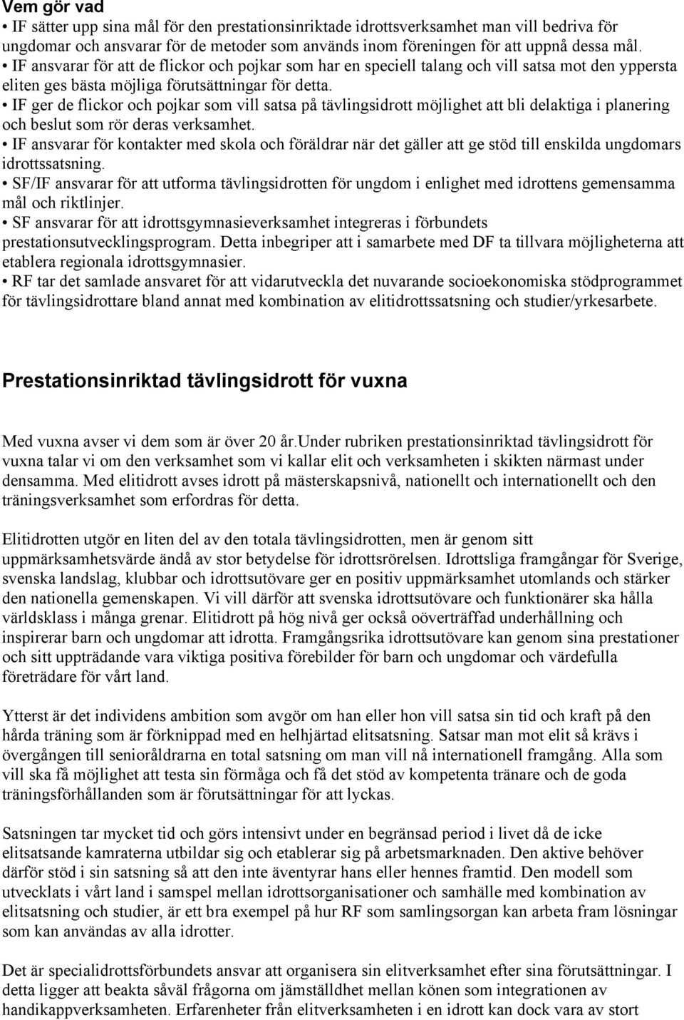 IF ger de flickor och pojkar som vill satsa på tävlingsidrott möjlighet att bli delaktiga i planering och beslut som rör deras verksamhet.