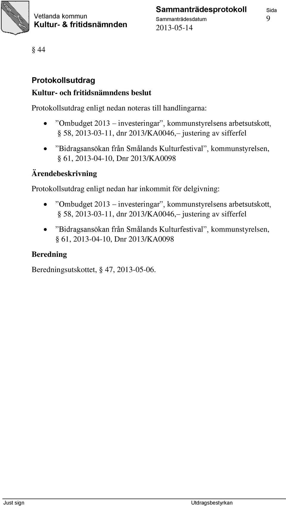 Dnr 2013/KA0098 Protokollsutdrag enligt nedan har inkommit för delgivning: Ombudget 2013 investeringar, kommunstyrelsens  Dnr 2013/KA0098 sutskottet,