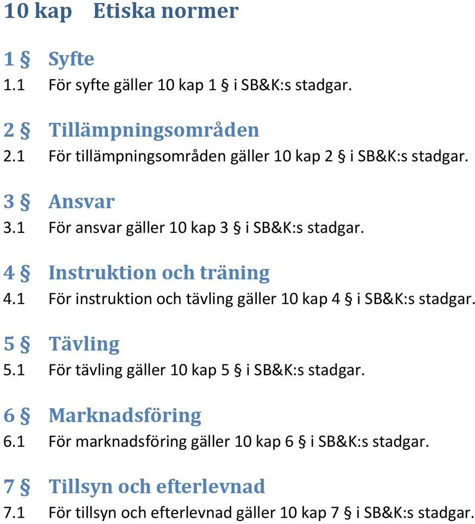 4 Instruktion och träning 4.1 För instruktion och tävling gäller 10 kap 4 i SB&K:s stadgar. 5 Tävling 5.