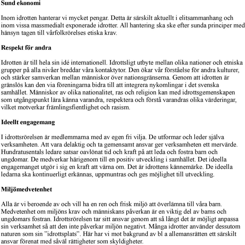 Idrottsligt utbyte mellan olika nationer och etniska grupper på alla nivåer breddar våra kontaktytor.