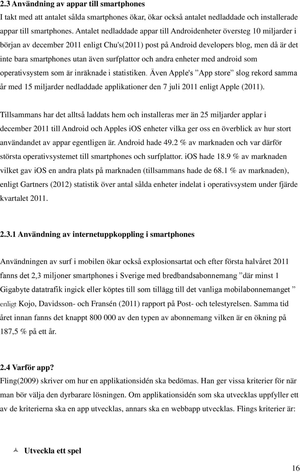 surfplattor och andra enheter med android som operativsystem som är inräknade i statistiken.