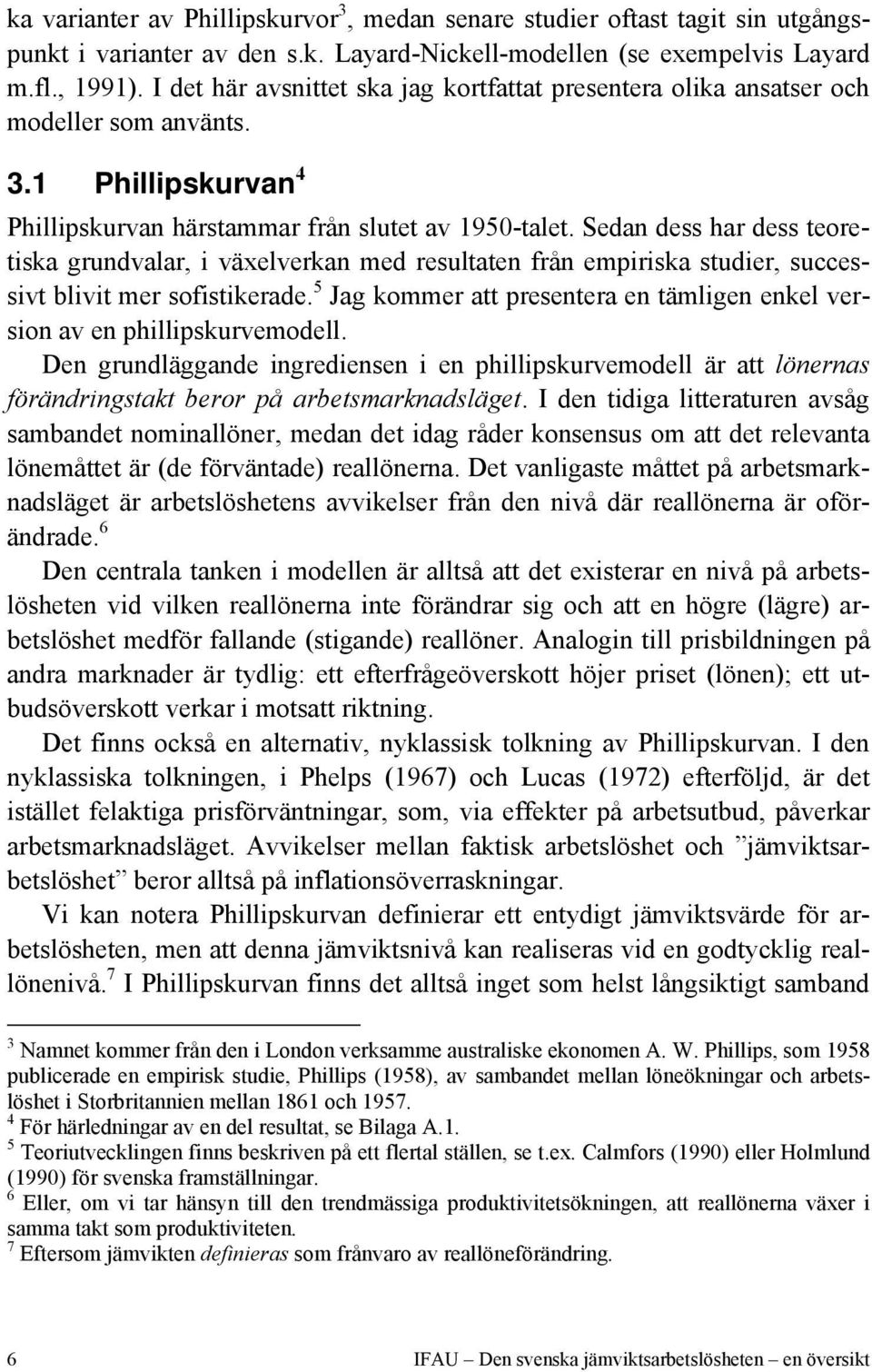 Sedan dess har dess teoretiska grundvalar, i växelverkan med resultaten från empiriska studier, successivt blivit mer sofistikerade.