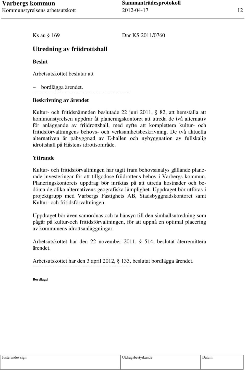 friidrottshall, med syfte att komplettera kultur- och fritidsförvaltningens behovs- och verksamhetsbeskrivning.