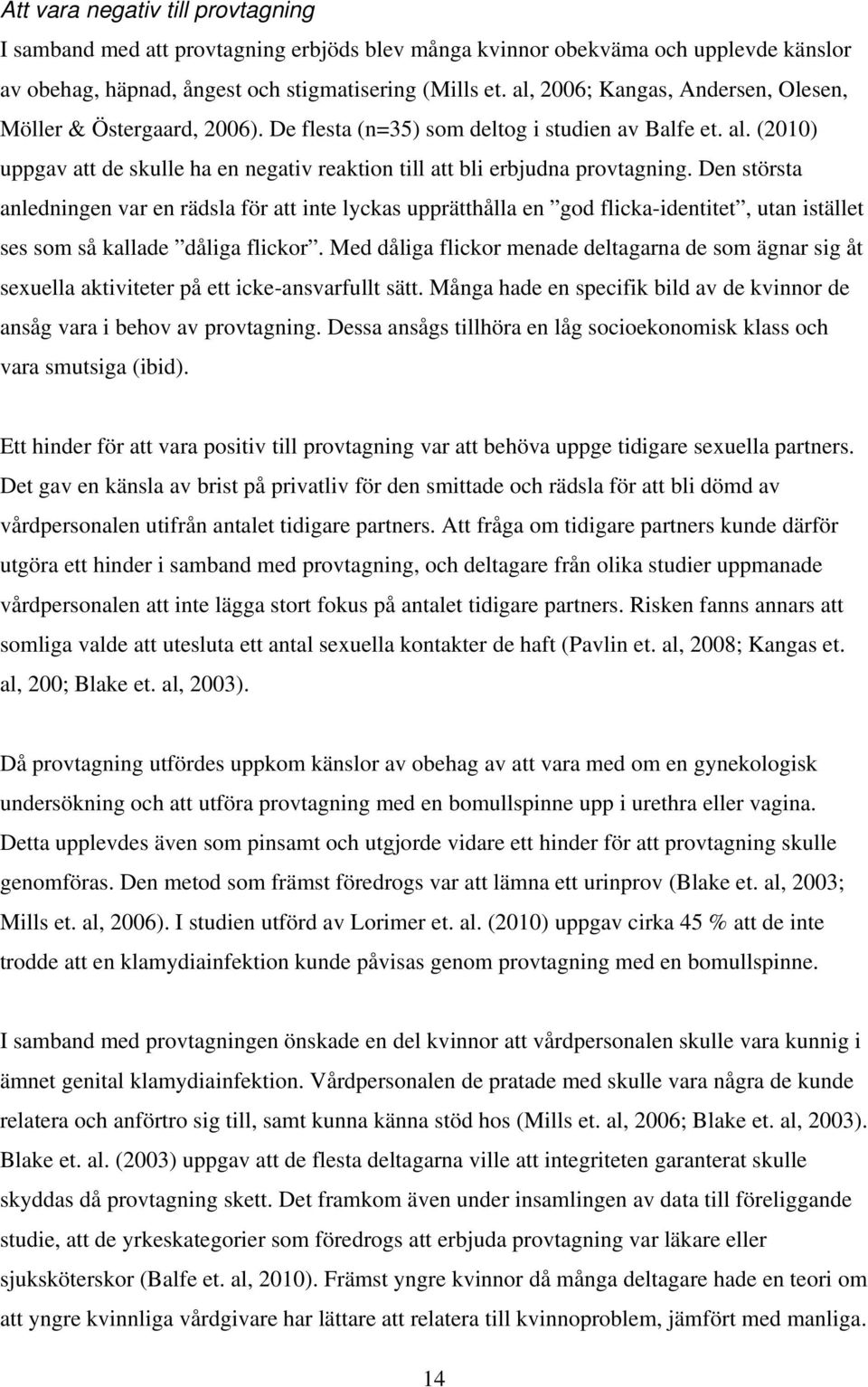 (2010) uppgav att de skulle ha en negativ reaktion till att bli erbjudna provtagning.