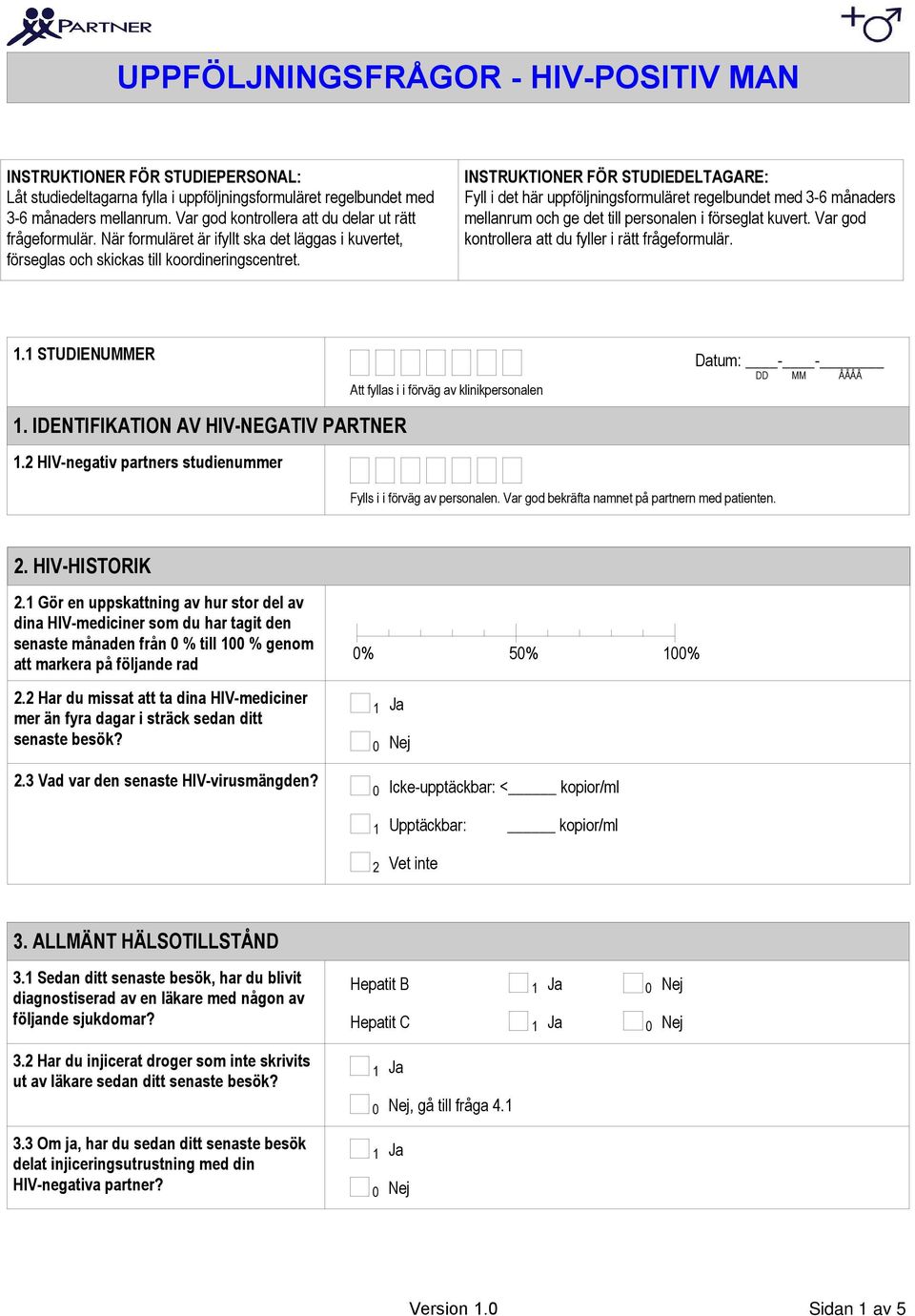 INSTRUKTIONER FÖR STUDIEDELTAGARE: Fyll i det här uppföljningsformuläret regelbundet med - månaders mellanrum och ge det till personalen i förseglat kuvert.