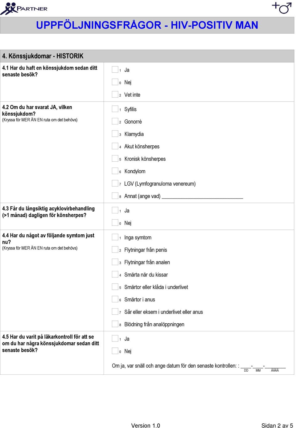 Får du långsiktig acyklovirbehandling (> månad) dagligen för könsherpes?. Har du något av följande symtom just nu?