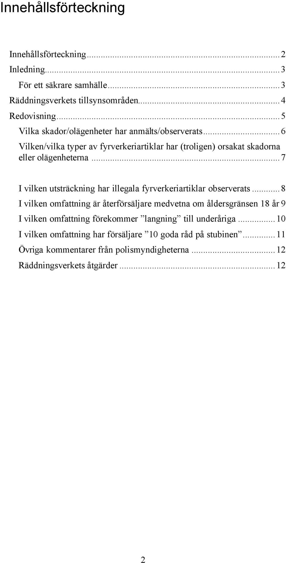 ..7 I vilken utsträckning har illegala fyrverkeriartiklar observerats.