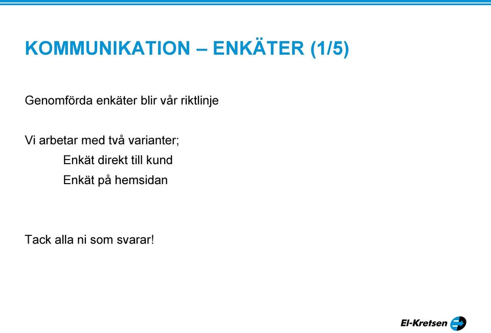 med två varianter; Enkät direkt till