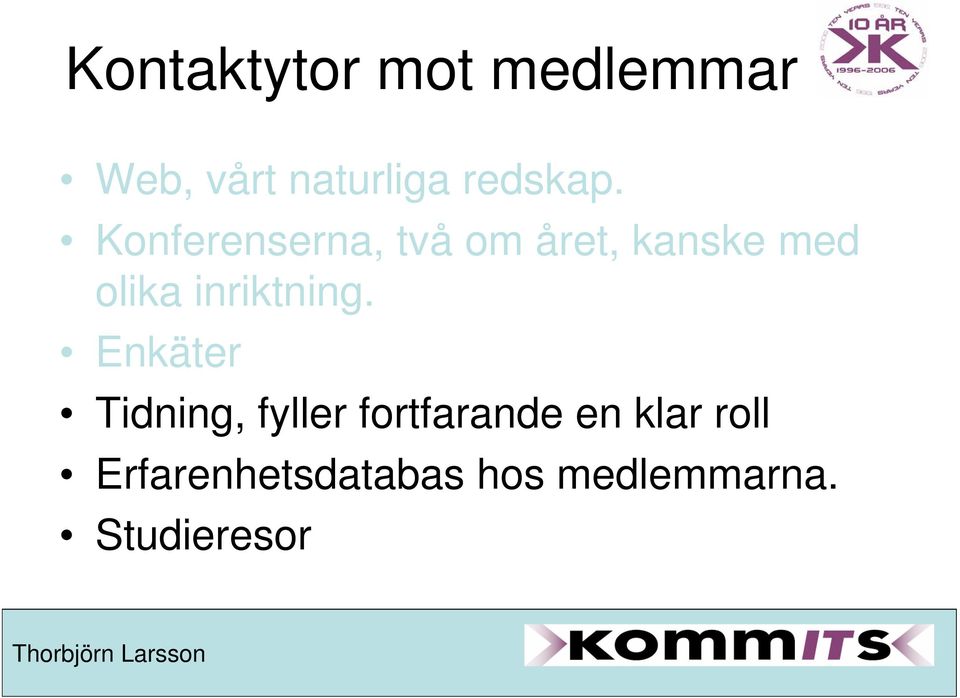 Konferenserna, två om året, kanske med olika