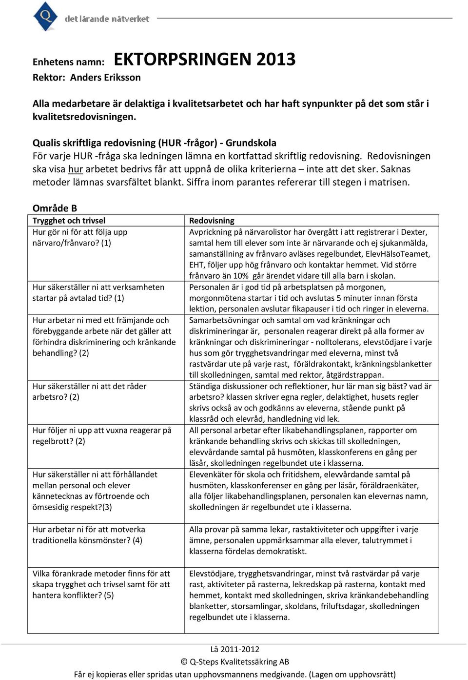 Redovisningen ska visa hur arbetet bedrivs får att uppnå de olika kriterierna inte att det sker. Saknas metoder lämnas svarsfältet blankt. Siffra inom parantes refererar till stegen i matrisen.