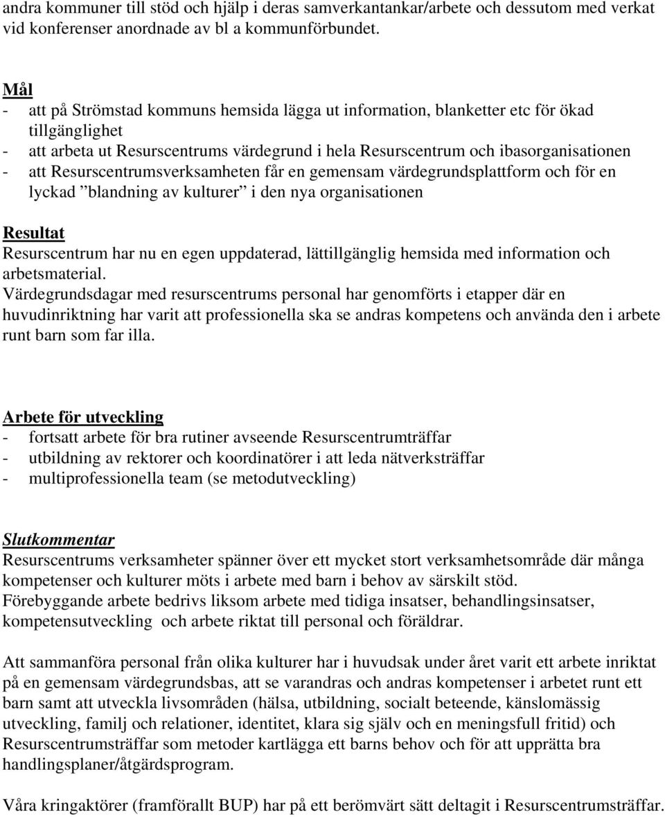 Resurscentrumsverksamheten får en gemensam värdegrundsplattform och för en lyckad blandning av kulturer i den nya organisationen Resurscentrum har nu en egen uppdaterad, lättillgänglig hemsida med